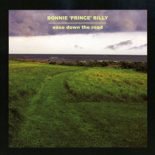 BONNIE PRINCE BILLY - EASE DOWN THE ROADBONNIE PRINCE BILLY - EASE DOWN THE ROAD.jpg